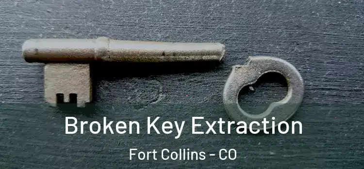Broken Key Extraction Fort Collins - CO
