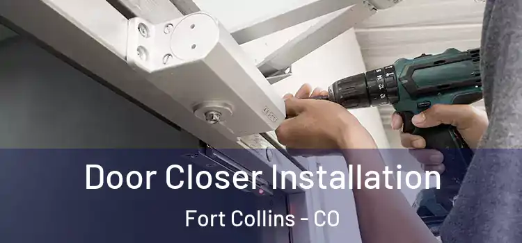  Door Closer Installation Fort Collins - CO